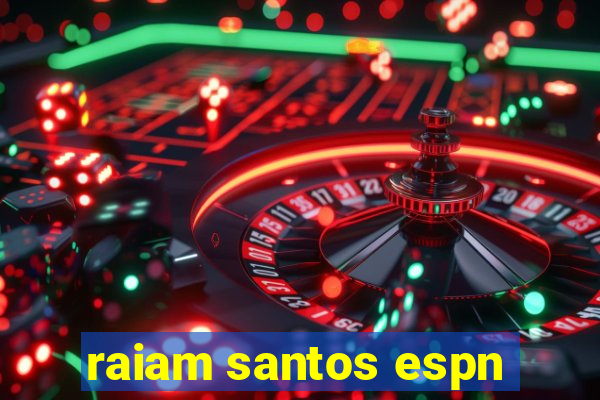 raiam santos espn